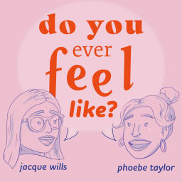 Podcast thumbnail for Do You Ever Feel Like?