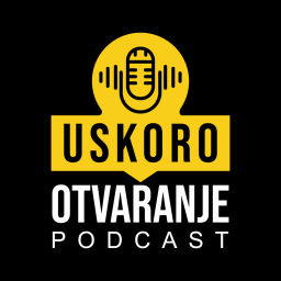 Podcast thumbnail for Uskoro Otvaranje