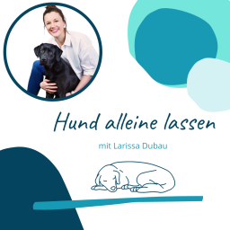 Podcast thumbnail for Hund alleine lassen mit Larissa Dubau