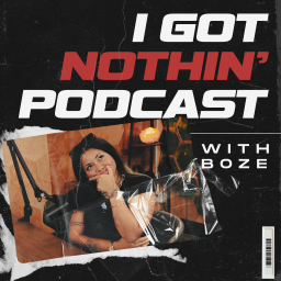 Podcast thumbnail for I Got Nothin' w/ Boze