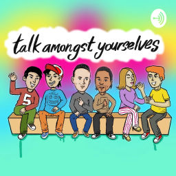 Podcast thumbnail for Talk Amongst Yourselves