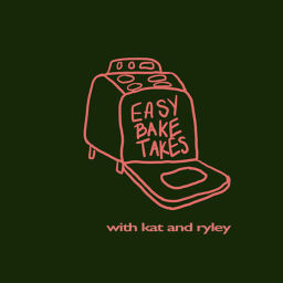 Podcast thumbnail for Easy Bake Takes