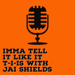 Podcast thumbnail for Imma Tell It Like It T-I-IS with Jai Shields