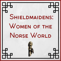 Podcast thumbnail for Shieldmaidens: Women of the Norse World