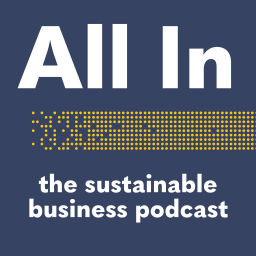 Podcast thumbnail for All In - The Sustainable Business Podcast