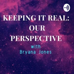 Podcast thumbnail for Keeping it Real: Our Perspective
