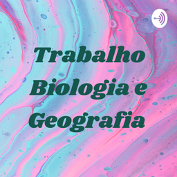 Podcast thumbnail for Trabalho Biologia e Geografia