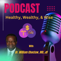 Podcast thumbnail for Healthy Wealthy & Wise Dr. William T. Choctaw, MD, JD