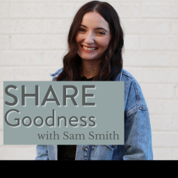 Podcast thumbnail for Share Goodness With Sam Smith