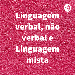 Podcast thumbnail for Linguagem verbal, não verbal e Linguagem mista