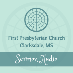 Podcast thumbnail for First Presbyterian Church of Clarksdale's Sermons