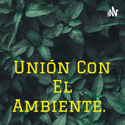 Podcast thumbnail for Unión Con El Ambiente.
