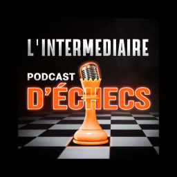 Podcast thumbnail for L'Intermédiaire Podcast D'Échecs