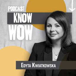 Podcast thumbnail for Know WOW - Edyta Kwiatkowska