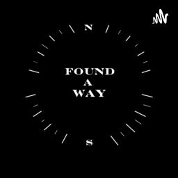 Podcast thumbnail for Found A Way Podcast