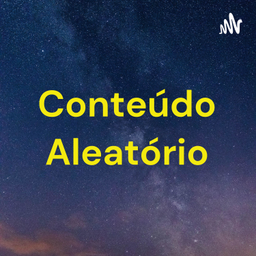 Podcast thumbnail for Conteúdo Aleatório