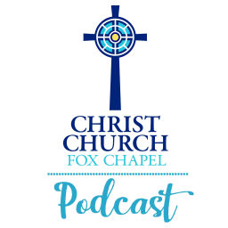 Podcast thumbnail for Christ Church Fox Chapel Podcast