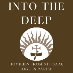 Podcast thumbnail for Into the Deep - Homilies from St. Isaac Jogues Parish