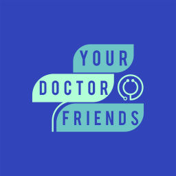Podcast thumbnail for Your Doctor Friends