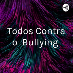 Podcast thumbnail for Todos Contra o Bullying