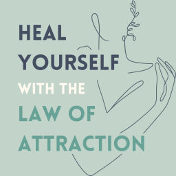 Podcast thumbnail for Heal Yourself with the Law of Attraction