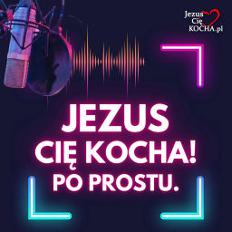 Podcast thumbnail for Jezus Cię Kocha! Po prostu.