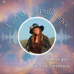 Podcast thumbnail for L'art de ta puissance by Cécilia Germain - conseils mindset et stratégie pour entrepreneurs de coeur