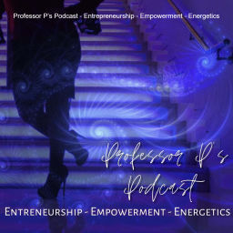 Podcast thumbnail for Professor P’s Podcast - Entrepreneurship - Empowerment - Energetics