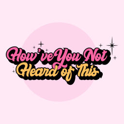 Podcast thumbnail for How've You Not Heard of This