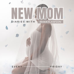 Podcast thumbnail for NEW MOM DIARIES WITH MAKKYLAWSON