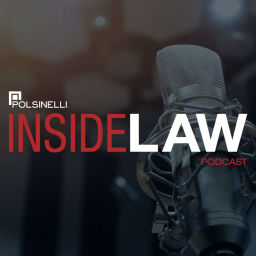 Podcast thumbnail for POLSINELLI INSIDE LAW PODCASTS