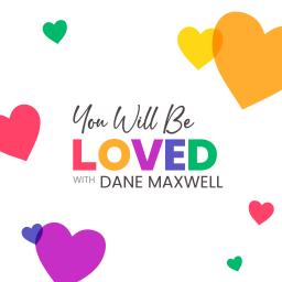 Podcast thumbnail for You Will Be Loved by Dane Maxwell