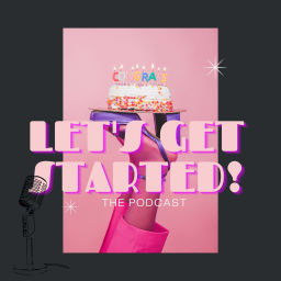 Podcast thumbnail for Let's Get Started!
