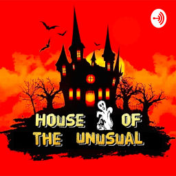 Podcast thumbnail for HOUSE OF THE UNUSUAL