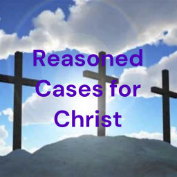 Podcast thumbnail for Reasoned Cases for Christ