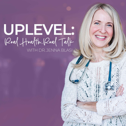 Podcast thumbnail for UPLEVEL: Real Health, Real Talk with Dr. Jenna Blasi