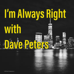 Podcast thumbnail for I'm Always Right with Dave Peters