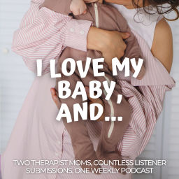 Podcast thumbnail for I Love My Baby, And...
