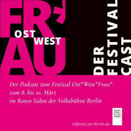 Podcast thumbnail for Ost*|West*|Frau - Der Festivalcast