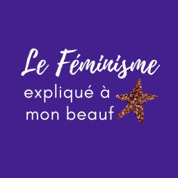 Podcast thumbnail for Le Féminisme expliqué à mon beauf