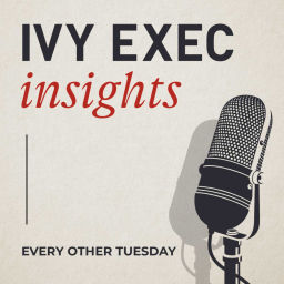 Podcast thumbnail for Ivy Exec Insights