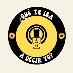 Podcast thumbnail for ¿Qué te iba a decir yo?