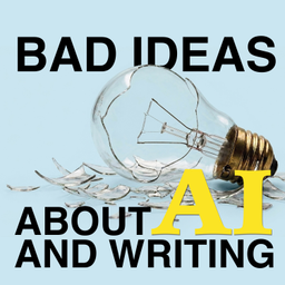 Podcast thumbnail for Bad Ideas about AI and Writing