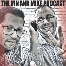 Podcast thumbnail for Vin & Mike
