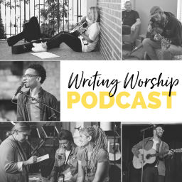 Podcast thumbnail for The Writing Worship Podcast - For Worship Songwriters