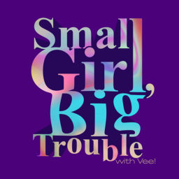 Podcast thumbnail for Small Girl, Big Trouble