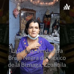 Podcast thumbnail for La Gran y Verdadera Bruja Negra de México de la Biznaga, Coahuila: Martitha Molina Jaramillo.