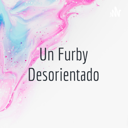 Podcast thumbnail for Un Furby Desorientado