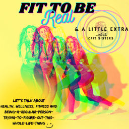 Podcast thumbnail for Fit To Be Real: & A Little Extra