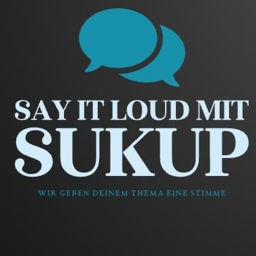Podcast thumbnail for Say it loud mit Sukup - Wir geben deinem Thema eine Stimme